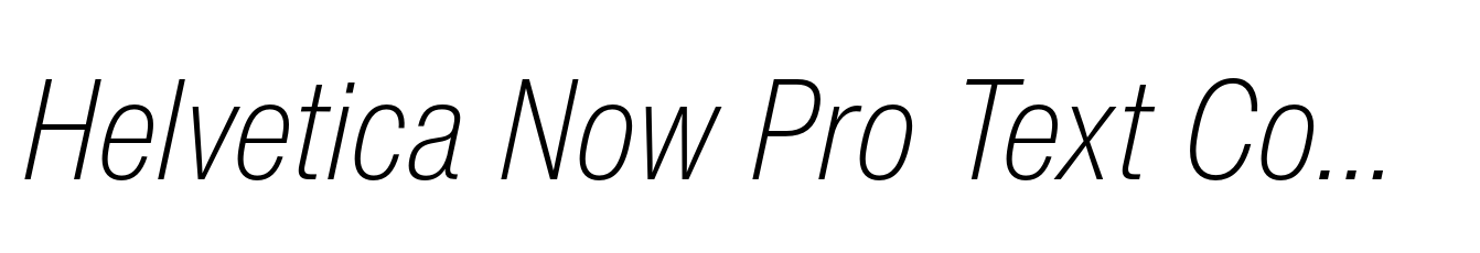 Helvetica Now Pro Text Condensed ExtraLight Italic